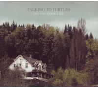 Talking to Turtles - Oh,the Good Life [VINYL]