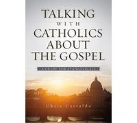 Talking with Catholics about the Gospel: A Guide for Evangelicals
