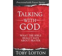 Talking With God: What the Bible Really Says About Prayer (PrecisionFaith Prayer Series)