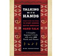 Talking with Hands: Everything You Need to Start Signing Native American Hand Talk - A Complete Beginner's Guide with over 200 Words and Phrases