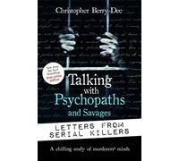 Talking with Psychopaths and Savages: Letters from Serial Killers