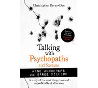 Talking with Psychopaths and Savages: Mass Murderers and Spree Killers
