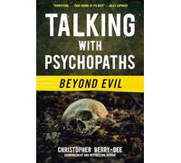 Talking with Psychopaths: Beyond Evil: Beyond Evil