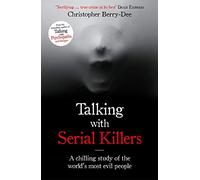 Talking with Serial Killers: A chilling study of the world's most evil people (Talking with Serial Killers)