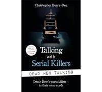 Talking with Serial Killers: Dead Men Talking: Death Row’s worst killers - in their own words