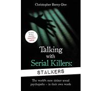 Talking With Serial Killers: Stalkers: From the UK's No. 1 True Crime author