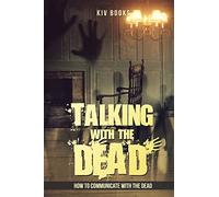 Talking With The Dead: How To Communicate With The Dead: 1 (KIV Books)