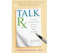 TalkRx: Five Steps to Honest Conversations That Create Connection, Health, and Happiness