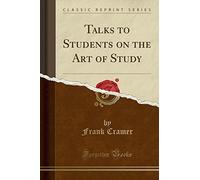 Talks to Students on the Art of Study (Classic Reprint)