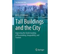 Tall Buildings and the City: Improving the Understanding of Placemaking, Imageability, and Tourism (The Urban Book Series)