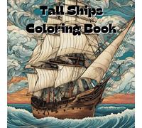 Tall Ships Coloring Book: Includes 25 Illustrations to Color Along With Five Blank Sheets to Draw your Own! (All Things That Go!)