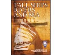 Tall Ships Rivers and Sea: A Celebration of the Maritime Heritage of the North East of England