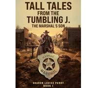 Tall Tales from the Tumbling J Book I: The Marshal’s Son