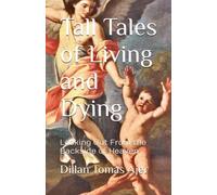 Tall Tales of Living and Dying: Looking Out From the Backside of Heaven