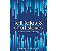 Tall Tales & Short Stories: A Flash Fiction Anthology: 1 (Escaped Ink Fiction)