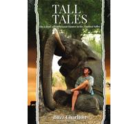 Tall Tales: The Life of a Professional Hunter in the Zambezi Valley by Buzz Char