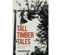Tall Timber Tales: Yarns and Accounts from the Backwoods