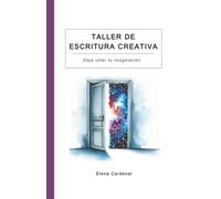Taller de escritura creativa: Cuaderno práctico de escritura creativa con ejercicios para desarrollar tu imaginación y escribir mejor