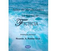 Taller de Minificciones La Marina de Ficticia: Antología personal