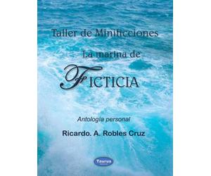 Taller de Minificciones La Marina de Ficticia: Antología personal