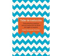 Taller de traducción: Guía práctica para la traducción de libro del inglés al español (Guías del escritor/Textos de referencia)