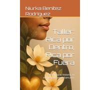 Taller: Rica por Dentro, Rica por Fuera: Transforma tu historia, tu mente y tu cuenta bancaria.