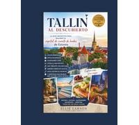 Tallin al descubierto: La guía definitiva para descubrir la capital de cuento de hadas de Estonia: calles medievales, patios escondidos, acogedores ... nórdicos locales, joyas históricas secret