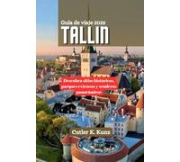 TALLIN Guía de viaje 2025: Descubra sitios históricos, parques extensos y senderos panorámicos
