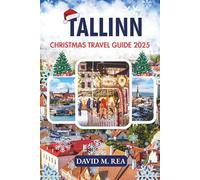 Tallinn Christmas Travel Guide 2025: Snowy Streets, Festive Markets & Timeless Nordic Charm (Christmas Travel Guides 2025)