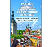 Tallinn Estonia Christmas Travel Guide 2025-2026: Explore Medieval Christmas Charm in Tallinn’s Old Town (2025-2026 Christmas and Winter Travel guide and Vacation Locations)