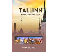 TALLINN GUIDE DE VOYAGE 2026: Itinéraire complet pour découvrir la vieille ville, les excursions d'une journée, la gastronomie locale, les sites touristiques et la nature en Estonie