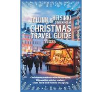 Tallinn, Helsinki & Stockholm Christmas Travel Guide 2025: Christmas Market with Itineraries, City Walks, Winter Cruises, Local Food and Festive Shopping