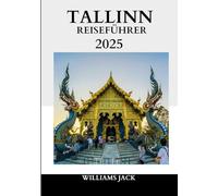 TALLINN REISEFÜHRER 2025: Ein Insider-Leitfaden zur Erkundung des historischen Charmes, der modernen Kreativität und unvergesslichen Erlebnisse Tallinns im Jahr 2025