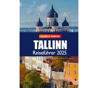 Tallinn Reiseführer 2025: Entdecke Estlands Top-Attraktionen, historische Stätten, Kultur, Reiserouten und Abenteuer