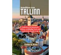 TALLINN Reiseführer 2025: Entdecken Sie historische Stätten, weitläufige Parks und malerische Wanderwege
