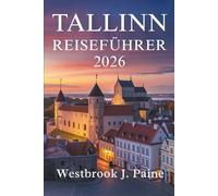 TALLINN REISEFÜHRER 2026: Entdecken Sie den historischen Charme und die lebendige Kultur Estlands