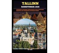 TALLINN REISEFÜHRER 2026: Experience charming cobblestone alleys, Christmas markets, and traditional Estonian cuisine (TRAVELER ROUTES GUIDE)