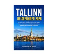 TALLINN REISEFÜHRER 2026: Ihr vollständiger Leitfaden zu Geschichte, Kultur, Essen, Attraktionen, versteckten Schätzchen, Tagesausflügen und lokalen Erlebnissen
