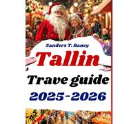 TALLINN TRAVEL GUIDE 2025-2026: Your Handbook to Christmas Markets, Festive Events, and Winter Magic