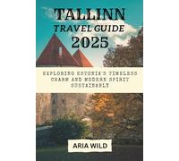 TALLINN TRAVEL GUIDE 2025: Exploring Estonia's Timeless Charm and Modern Spirit Sustainably