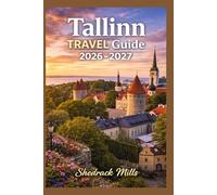 Tallinn Travel Guide 2026-2027: Cruise, Insider Tips, Itineraries, and Adventures (Ultimate Travel guide series 2026-2027 edition)