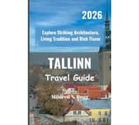 TALLINN Travel Guide 2026: Explore Striking Architecture, Living Tradition and Rich Flavor