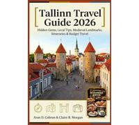 Tallinn Travel Guide 2026: Hidden Gems, Local Tips, Medieval Landmarks, Itineraries & Budget Travel