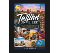 Tallinn Unveiled: The Ultimate Insider’s Guide to Estonia’s Fairytale Capital - Medieval Streets, Hidden Courtyards, Cozy Cafés, Baltic Seaside Views, ... and Unforgettable Adventures Beyond the O