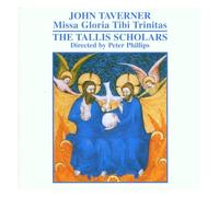 Tallis Scholars:Phillips - John Taverner : Missa Gloria Tibi Trinitas