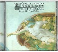 Tallis Scholars:Phillips - MORALES: MISSA SI BONA