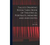 Tallis's Drawing Room Table Book of Theatrical Portraits, Memoirs and Anecdotes