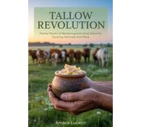 Tallow Revolution: Master the Art of Rendering and Using Tallow for Cooking, Skincare, and More