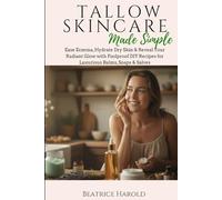 Tallow Skincare Made Simple: Ease Eczema, Hydrate Dry Skin & Reveal Your Radiant Glow with Foolproof DIY Recipes for Luxurious Balms, Soaps & Salves (The Tallow Series)