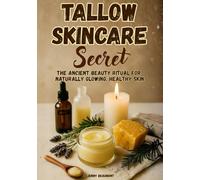 Tallow Skincare Secret: The Ancient Beauty Ritual for Naturally Glowing, Healthy Skin
